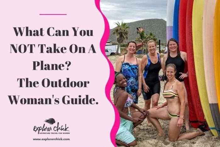 What Can You Not Take On A Plane? The Outdoor Woman’s Guide.