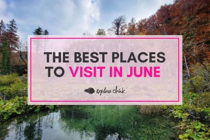 Our Top Picks: Best Places to Travel in June